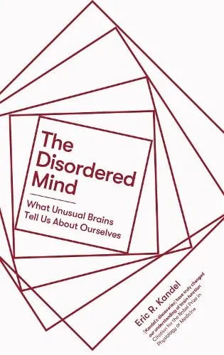 Eric R. Kandel The Disordered Mind