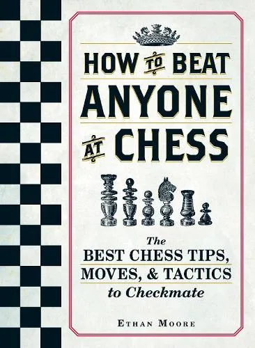 Ethan Moore How To Beat Anyone At Chess