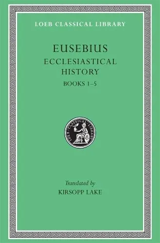 Eusebius Ecclesiastical History, Volume I