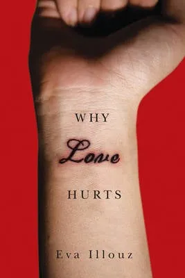 Eva Illouz Why Love Hurts