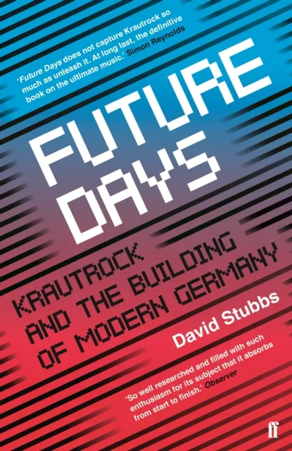 Faber & Faber Future Days : Krautrock And The Building Of Modern Germany