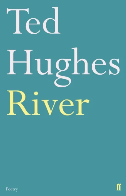 Faber & Faber River : Poems By Ted Hughes