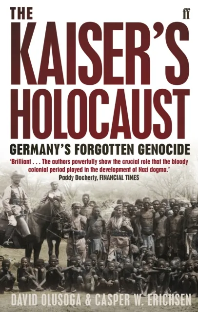 Faber & Faber The Kaiser'S Holocaust : Germany'S Forgotten Genocide And The Colonial Roots Of Nazism