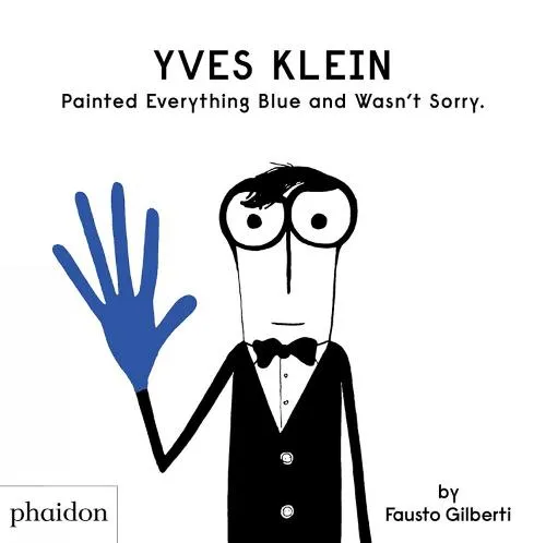 Fausto Gilberti Yves Klein Painted Everything Blue and Wasn't Sorry.
