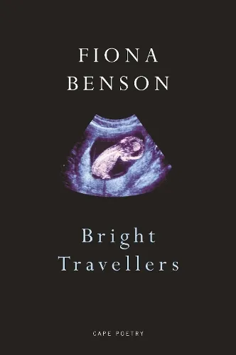 Fiona Benson Bright Travellers