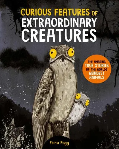 Fiona Fogg Curious Features Of Extraordinary Creatures