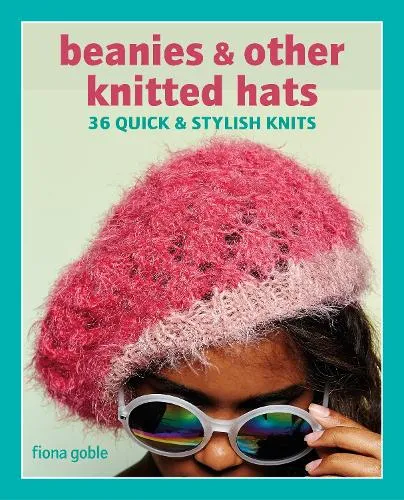 Fiona Goble Beanies and Other Knitted Hats