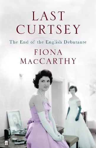 Fiona MacCarthy Last Curtsey
