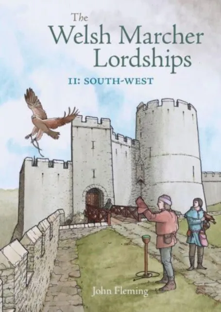 Fircone Books Ltd The Welsh Marcher Lordships : South-West (Pembrokeshire And Carmarthenshire) 2