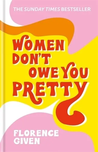 Florence Given Women Don't Owe You Pretty
