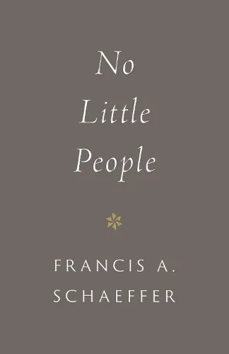 Francis A. Schaeffer No Little People