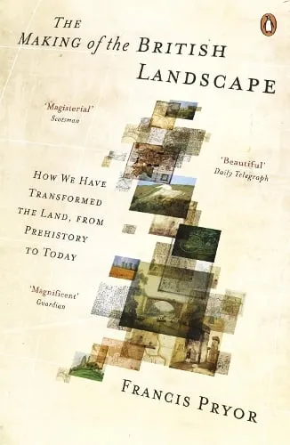 Francis Pryor The Making of the British Landscape