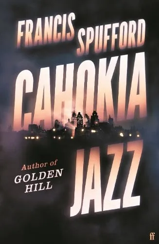 Francis Spufford Cahokia Jazz