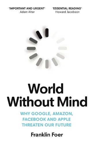 Franklin Foer World Without Mind