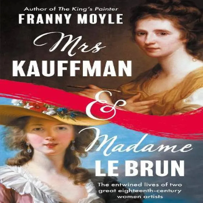 Franny Moyle Mrs Kauffman & Madame Le Brun : The Entwined Lives of Two Great Multicolor