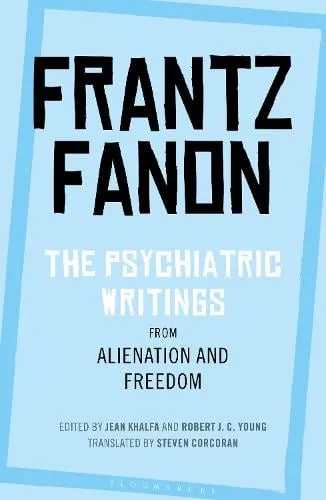 Frantz Fanon The Psychiatric Writings from Alienation and Freedom