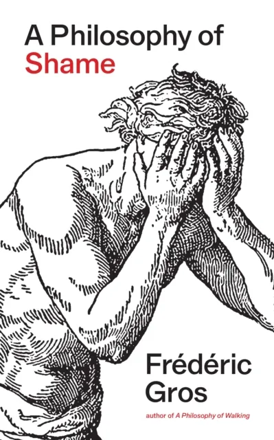Frédéric Gros A Philosophy of Shame