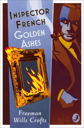 Freeman Wills Crofts Inspector French: Golden Ashes