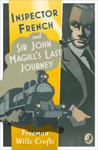 Freeman Wills Crofts Inspector French: Sir John Magill’s Last Journey