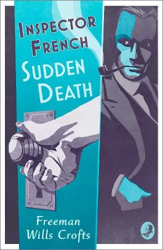 Freeman Wills Crofts Inspector French: Sudden Death