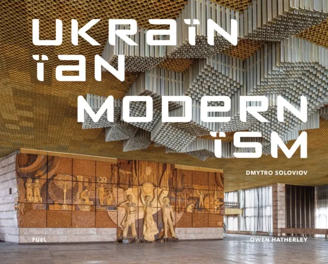 Fuel Publishing Ukrainian Modernism : Modernist Architecture Of Ukraine