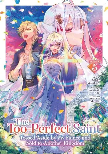 Fuyutsuki Koki The Too-Perfect Saint: Tossed Aside by My Fiancé and Sold to Another Kingdom (Manga) Vol. 5