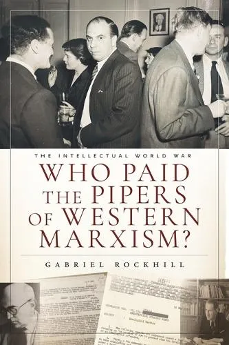 Gabriel Rockhill Who Paid the Pipers of Western Marxism?