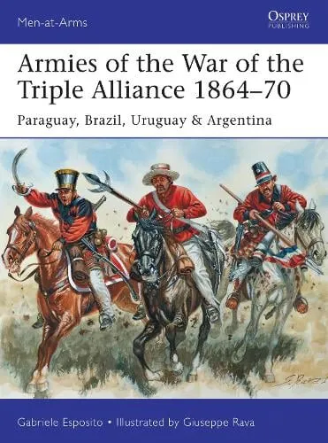 Gabriele Esposito Armies of the War of the Triple Alliance 1864–70