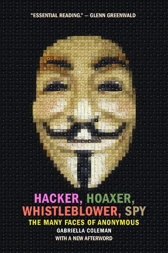 Gabriella Coleman Hacker, Hoaxer, Whistleblower, Spy