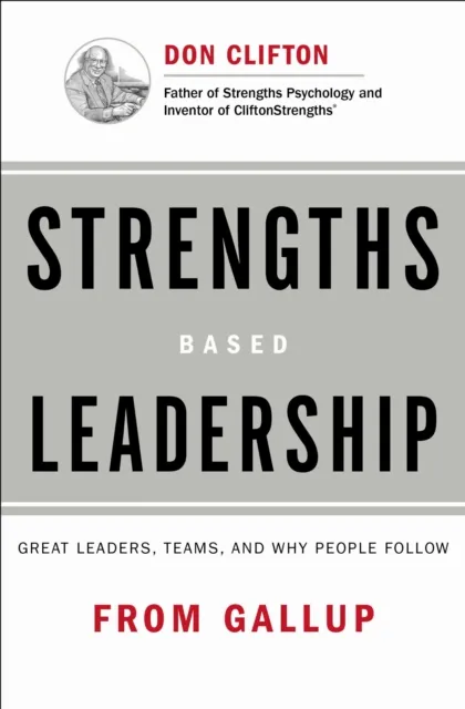 Gallup Press Strengths Based Leadership : Great Leaders, Teams, And Why People Follow