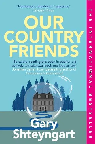 Gary Shteyngart Our Country Friends