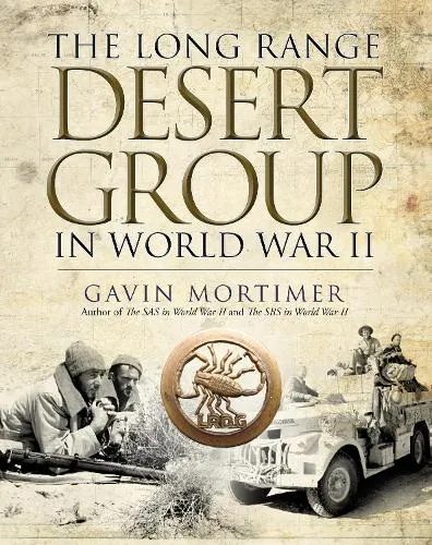 Gavin Mortimer The Long Range Desert Group in World War II