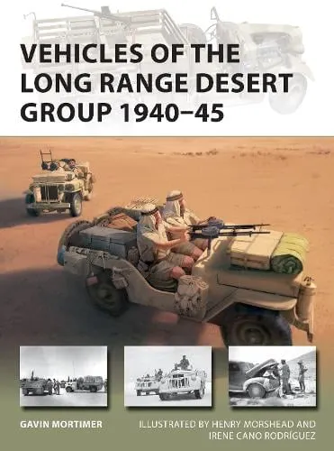 Gavin Mortimer Vehicles of the Long Range Desert Group 1940–45