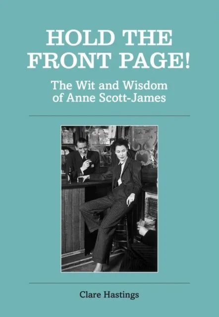 Gemini Books Group Ltd Hold The Front Page! : The Wit And Wisdom Of Anne Scott-James