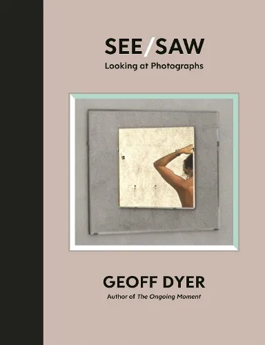 Geoff Dyer See/Saw