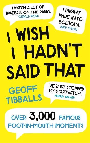 Geoff Tibballs I Wish I Hadn't Said That