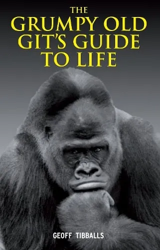 Geoff Tibballs The Grumpy Old Git's Guide to Life