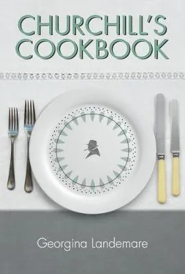 Georgina Landemare Churchill's Cookbook