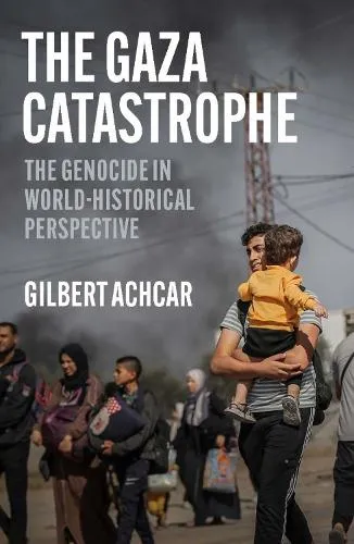 Gilbert Achcar The Gaza Catastrophe