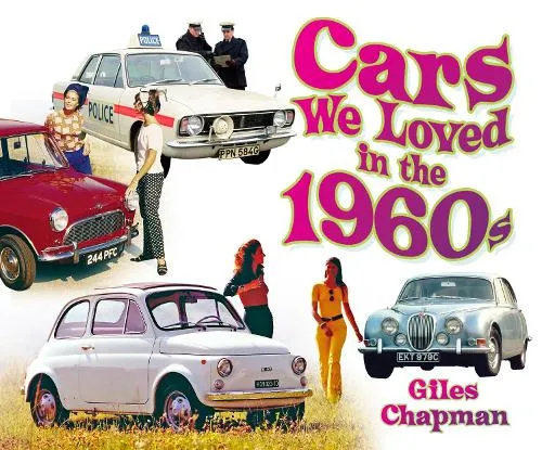 Giles Chapman Cars We Loved in the 1960s