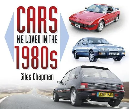 Giles Chapman Cars We Loved in the 1980s