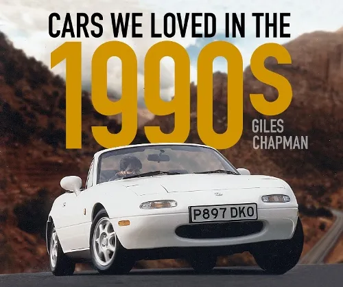 Giles Chapman Cars We Loved in the 1990s
