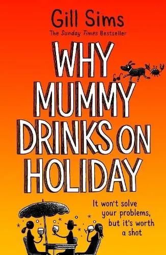 Gill Sims Why Mummy Drinks on Holiday