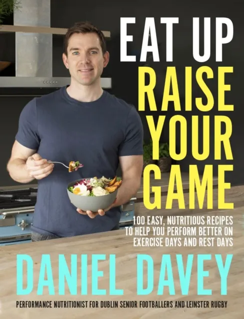 Gill Eat Up, Raise Your Game : 100 Easy, Nutritious Recipes To Help You Perform Better On Exercise Days And Rest Days