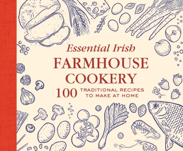 Gill Essential Irish Farmhouse Recipes : 100 Classic Dishes