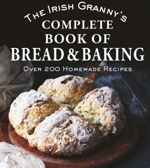 Gill The Irish Granny'S Complete Book Of Bread And Baking : Over 200 Homemade Recipes