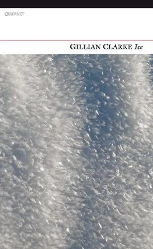 Gillian Clarke Ice