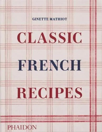 Ginette Mathiot Classic French Recipes