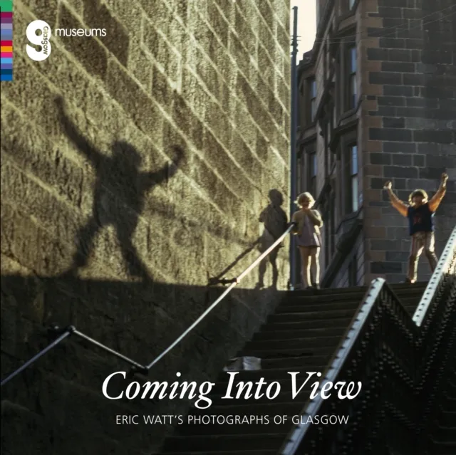 Glasgow Museums Publishing Coming Into View: Eric Watt'S Photographs Of Glasgow