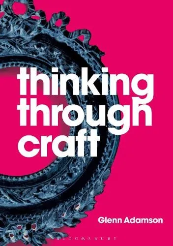 Glenn Adamson Thinking through Craft